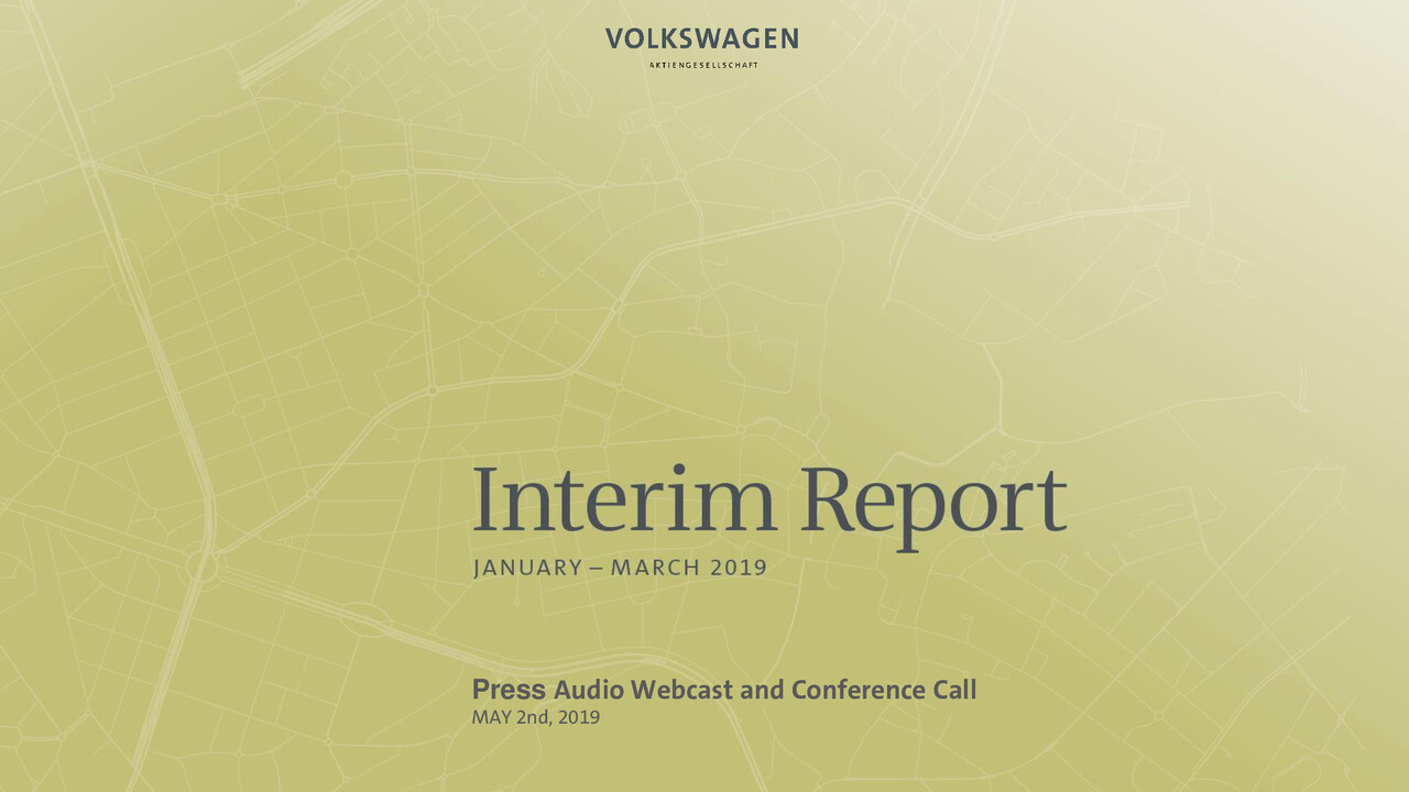 Volkswagen Group Presentation - Press Audio Webcast and Conference Call. Interim Report Jan - Mar 2019. Wolfsburg, Presentation by Frank Witter and Dr. Christian Dahlheim